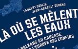 Soirée de lancement : « Là où se mêlent les eaux. Des Balkans au Caucase, dans l'Europe des confins »