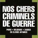 Nos chers criminels de guerre - Paris, Zagreb, Belgrade en classe affaires