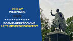 Replay • Webinaire | Bosnie-Herzégovine : le temps des divorces ?