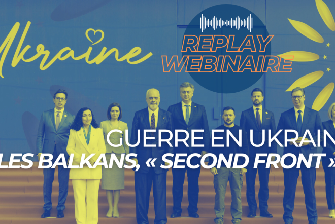 Replay | Webinaire • Guerre en Ukraine : les Balkans, « second front » ?