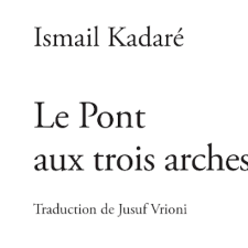 Blog • Littérature : Ismaïl Kadaré, Le Pont aux trois Arches