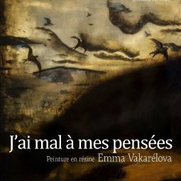 J'ai mal à mes pensées/ Exposition d'Emma Vakarélova