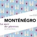 Voyage • Jean-Arnault Dérens | Monténégro, La mer de pierres