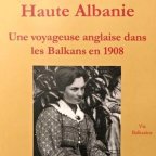 Récit de voyage • Edith Durham | Haute Albanie. Une voyageuse anglaise dans les Balkans en 1908
