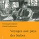 Voyages aux pays des Serbes
