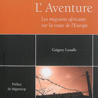 L'aventure. Les migrants africains sur la route de l'Europe