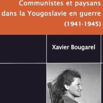 Chez les partisans de Tito : communistes et paysans dans la Yougoslavie en guerre (1941-1945)