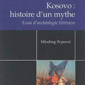 Kosovo : histoire d'un mythe. Essai d'archéologie littéraire