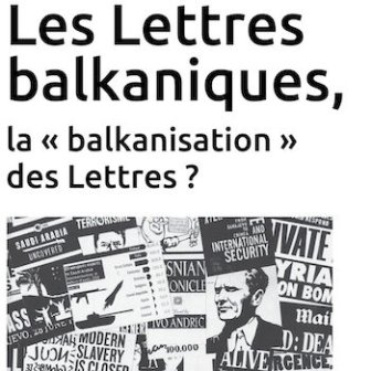 Les Lettres balkaniques, la « balkanisation » des Lettres ?