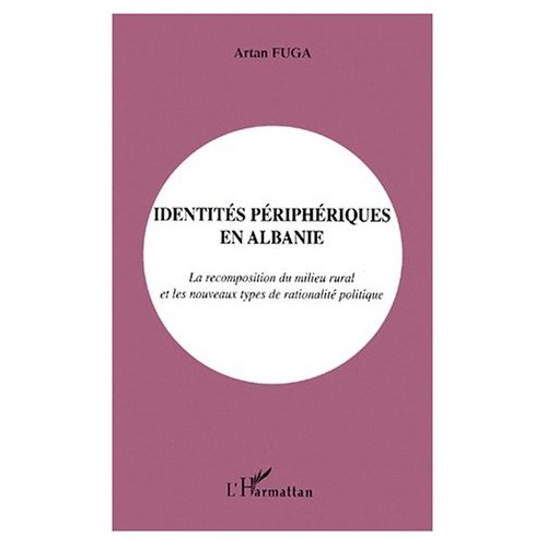 Identités périphériques en Albanie. Les recompositions du milieu rural et les nouveaux types de rationalité politique