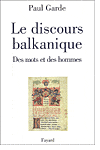Le discours balkanique. Des mots et des hommes