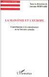 La Slovénie et l&rsquo;Europe. Contributions à la connaissance de la Slovénie actuelle