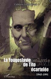 La Yougoslavie de Tito écartelée 1945-1991