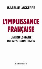 L&rsquo;impuissance française. Une diplomatie qui a fait son temps