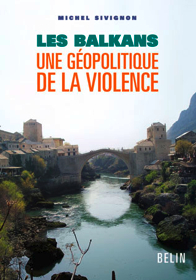 Les Balkans, une géopolitique de la violence