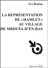La représentation de Hamlet au village de Mrduša-d&rsquo;en-bas
