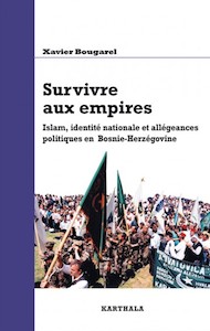 Survivre aux empires. Islam, identité nationale et allégeances politiques en Bosnie-Herzégovine