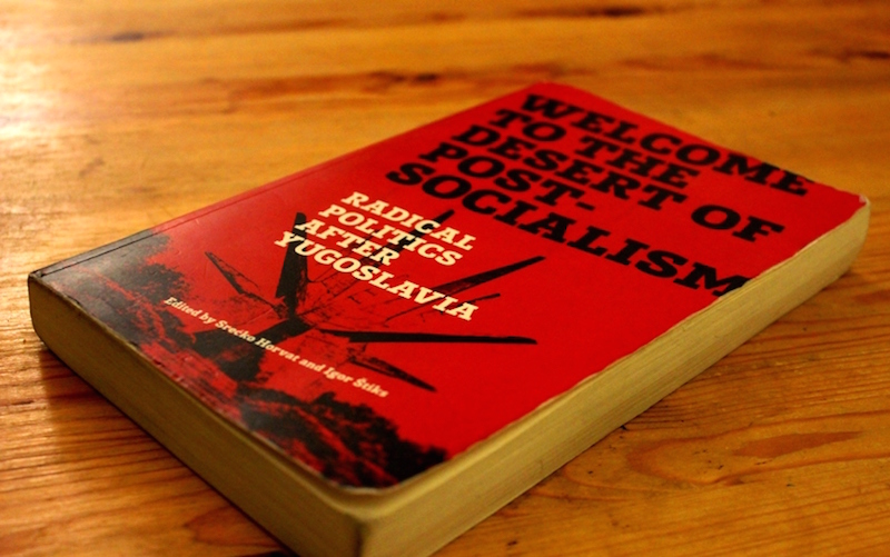 Welcome to the desert of post-socialism – Radical politics after Yugoslavia