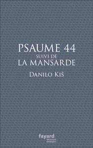 Traduction inédite de Danilo Kiš – Psaume 44 suivi de La Mansarde