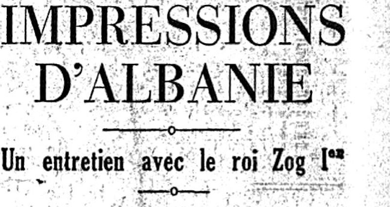 Blog • Un entretien avec le Roi Zog, à Tirana (Le Matin, 1935)