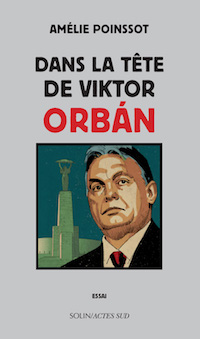 Essai • Dans la tête de Viktor Orbán