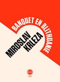 Le chef d&rsquo;oeuvre de Miroslav Krleža • Banquet en Blithuanie