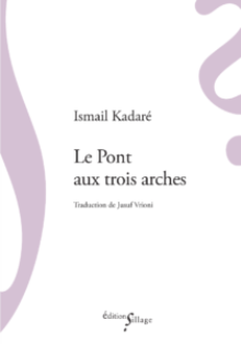 Roman • Ismail Kadaré : Le pont aux trois arches