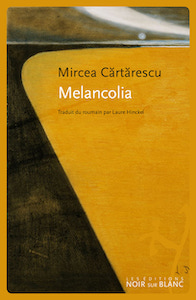 Récits • Mircea Cărtărescu : Melancolia