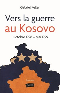 Récit | Gabriel Keller • Vers la guerre au Kosovo (octobre 1998-mai 1999)
