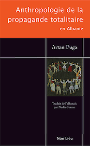 Essai | Artan Fuga • Anthropologie de la propagande totalitaire en Albanie