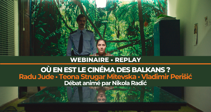 Replay | Webinaire • Où en est le cinéma dans les Balkans ?