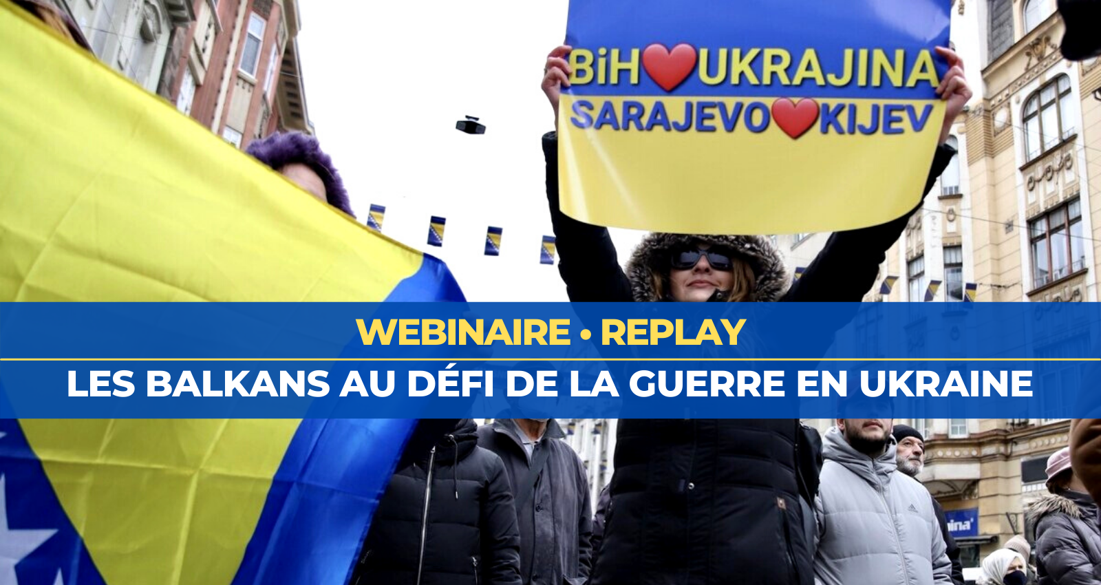 Replay | Webinaire • Les Balkans au défi de la guerre en Ukraine