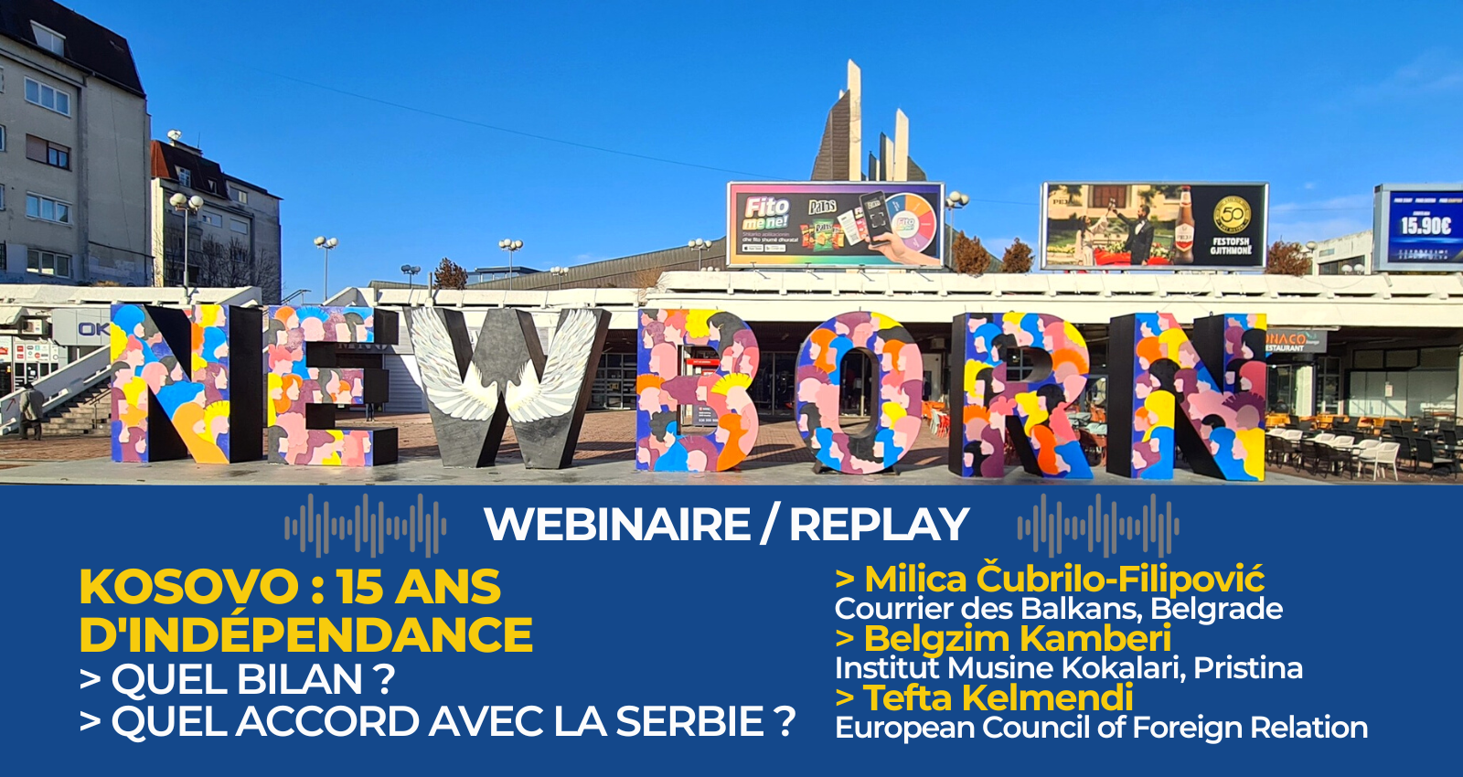 Replay | Webinaire • Kosovo, 15 ans d&rsquo;indépendance. Quel bilan ? Quel accord avec la Serbie ?