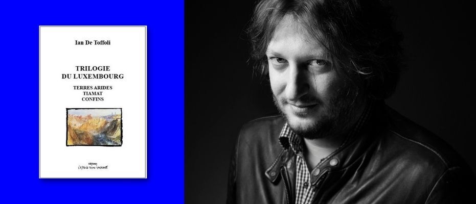 Blog • Ian De Toffoli, Trilogie du Luxembourg – Terres arides, Tiamat, Confins