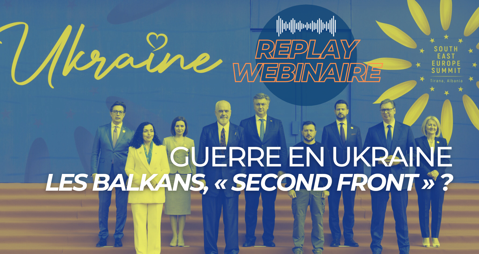 Replay | Webinaire • Guerre en Ukraine : les Balkans, « second front » ?